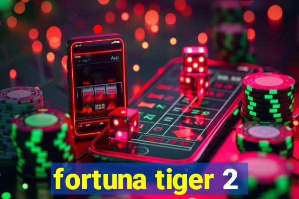 fortuna tiger 2